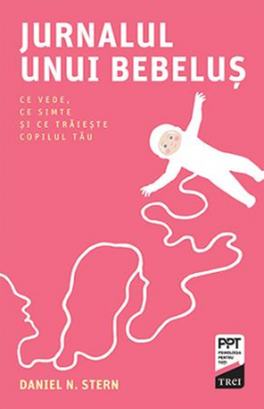 Jurnalul unui bebelus. Ce vede, ce simte si ce traieste copilul tau - Daniel N. Stern