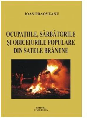 Ocupatiile, sarbatorile si obiceiurile populare din satele branene - Ioan Paoveanu