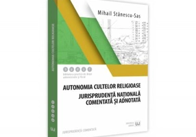 Autonomia cultelor religioase. Jurisprudenta nationala comentata si adnotata - Mihail Stanescu-Sas