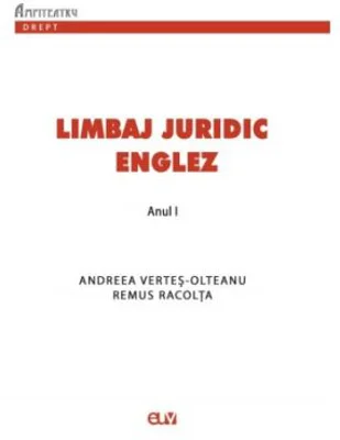 Limbaj juridic englez. Suport de curs si seminar pentru anul 1 - Andreea Vertes-Olteanu, Remus Racolta