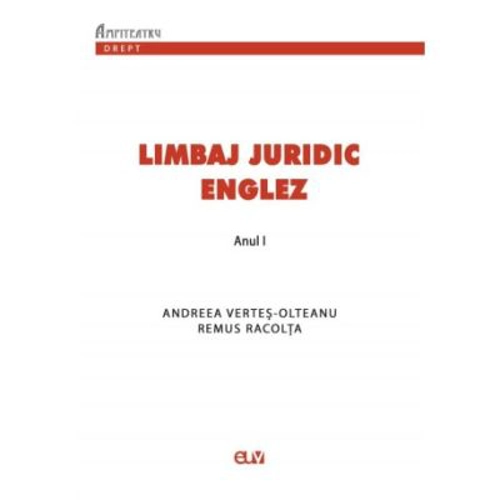 Limbaj juridic englez. Suport de curs si seminar pentru anul 1 - Andreea Vertes-Olteanu, Remus Racolta