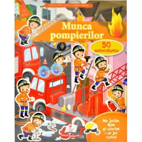 Munca pompierilor + 50 autocolante