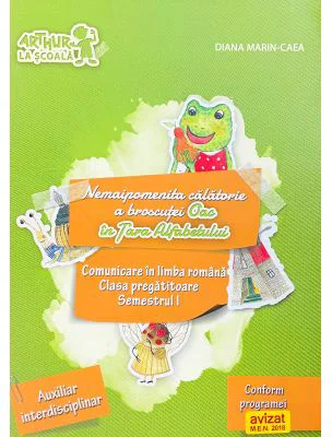 Nemaipomenita calatorie a broscutei Oac in Tara Alfabetului. Comunicare in limba romana, clasa pregatitoare (semestrul 1) - Diana Marin-Caea