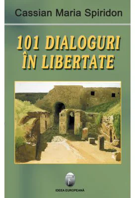 101 dialoguri in libertate, volumul I - Cassian Maria Spiridon