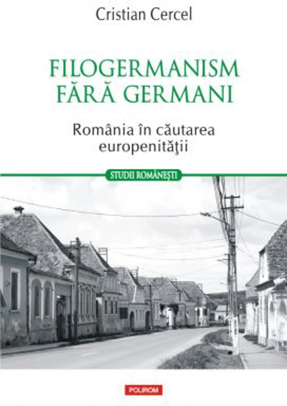 Filogermanism fara germani. Romania in cautarea europenitatii - Cristian Cercel