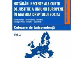 Hotarari recente ale Curtii de Justitie a Uniunii Europene in materia dreptului social. Culegere de jurisprudenta. Volumul 2 - Dragos Calin