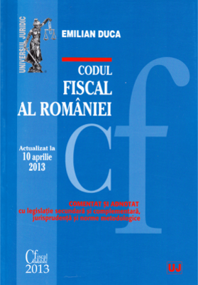 Codul fiscal al Romaniei. Actualizat la 10 aprilie 2013
