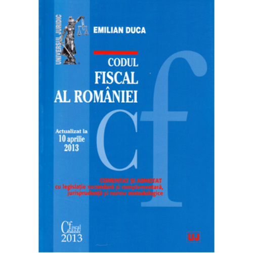 Codul fiscal al Romaniei. Actualizat la 10 aprilie 2013