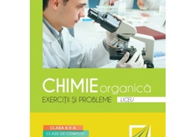 Chimie organica. Exercitii si probleme pentru clasele a 10-a si a 11-a - Loredana Neacsu