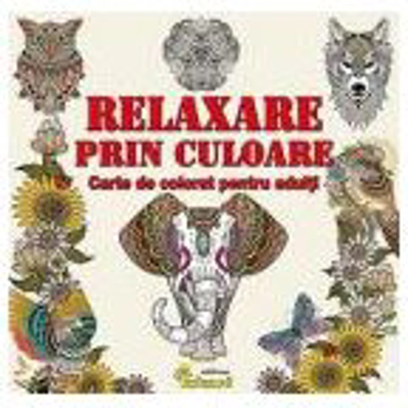 Relaxare prin culoare. Carte de colorat pentru adulti