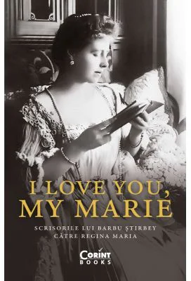 I love you, my Marie. Scrisorile lui Barbu Stirbey catre regina Maria - Barbu Stirbey