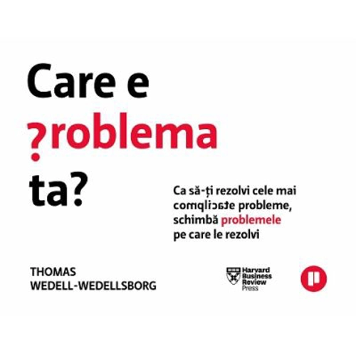Care e problema ta? - Thomas Wedell-Wedellsborg