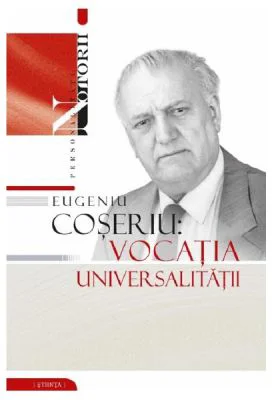 Eugeniu Coseriu. Vocatia universalitatii - Gheorghe Popa