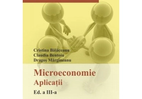 Microeconomie. Aplicatii. Editia 3 - Cristina Balaceanu, Claudia Bentoiu, Dragos Margineanu