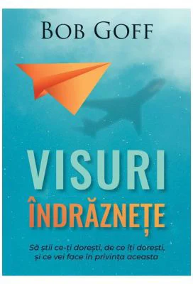 Visuri indraznete - Bob Goff