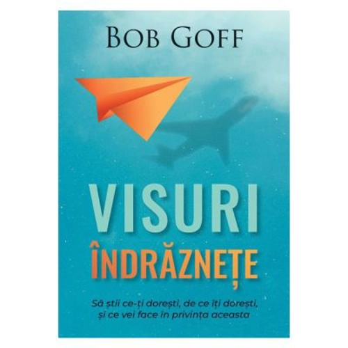 Visuri indraznete - Bob Goff