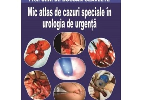 Mic atlas de cazuri speciale in urologia de urgenta - Bogdan Geavlete