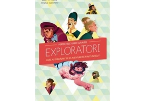 Portretele unor curajosi exploratori care au indraznit sa se aventureze in necunoscut