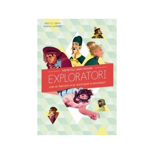 Portretele unor curajosi exploratori care au indraznit sa se aventureze in necunoscut