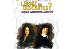 Leibniz sau Descartes? Ratiune, modernitate, societate - Alexandru Stefanescu