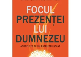Focul prezentei Lui. Apropie-te de un Dumnezeu sfant - A. W. Tozer