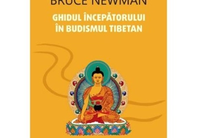 Ghidul incepatorului in budismul tibetan - Bruce Newman