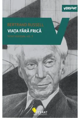Viata fara frica. Scrieri esentiale, volumul 3 - Bertrand Russel