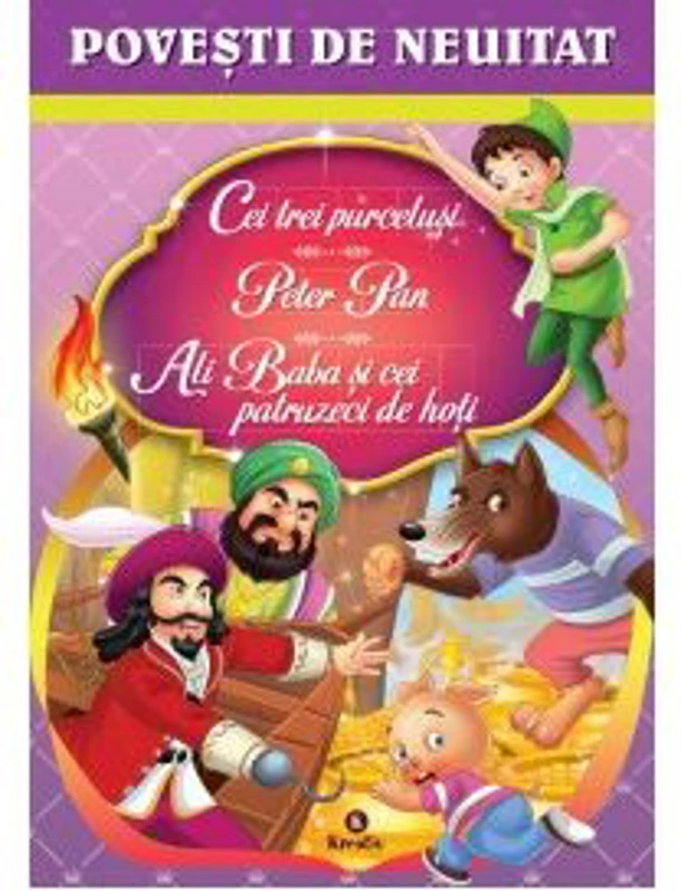 Povesti de neuitat (Cei trei purcelusi, Peter Pan, Ali Baba si cei patruzeci de hoti)