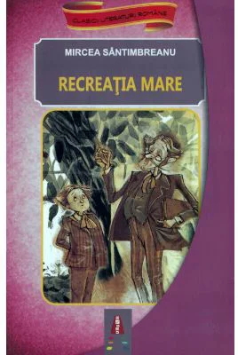 Recreatia mare - Mircea Santimbreanu