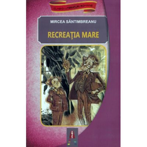 Recreatia mare - Mircea Santimbreanu