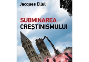 Subminarea crestinismului - Jacques Ellul