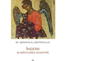 Ingerii si mantuirea noastra - Sf. Serafim al Dmitrovului