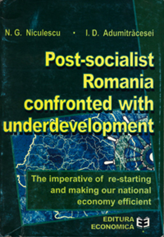 Post-socialist Romania confronted with underdevelopment - Ioan D. Adumitracesei, Niculae G. Niculescu