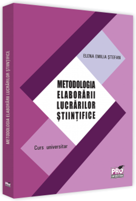 Metodologia elaborarii lucrarilor stiintifice. Curs universitar - Elena Emilia Stefan