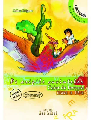 Pe aripile cuvintelor. Caiet de lectura clasa a 4-a - Adina Grigore