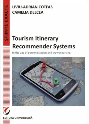Tourism Itinerary Recommender Systems - In the age of personalization and crowdsourcing - Liviu-Adrian Cotfas