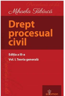 Drept procesual civil. Volumul 1. Teoria generala. Editia a 3-a - Mihaela Tabarca