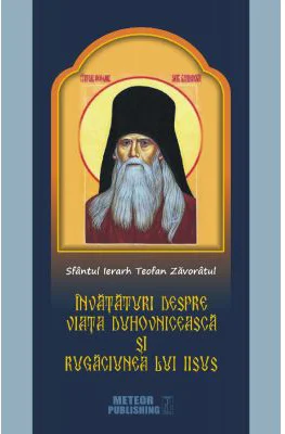 Invataturi despre viata duhovniceasca si rugaciunea lui Iisus - Sfantul Ierarh Teofan Zavoratul