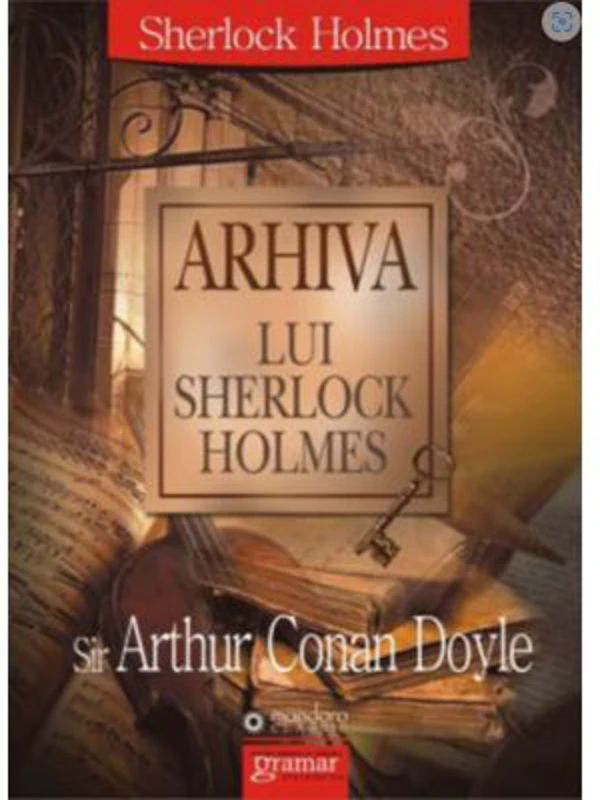 Arhiva lui Sherlock Holmes - Arthur Conan Doyle
