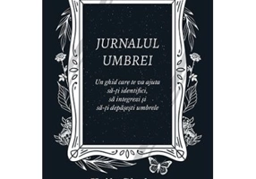 Jurnalul umbrei. Un jurnal ghidat care te va ajuta sa-ti identifici, sa integrezi si sa-ti depasesti umbrele - Keila Shaheen