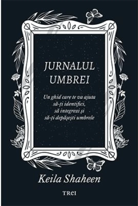 Jurnalul umbrei. Un jurnal ghidat care te va ajuta sa-ti identifici, sa integrezi si sa-ti depasesti umbrele - Keila Shaheen