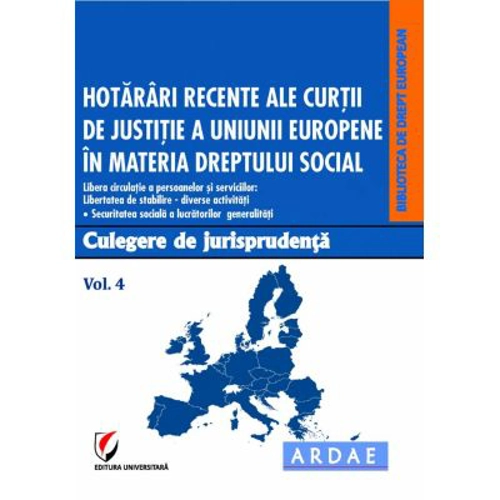 Hotarari recente ale Curtii de Justitie a Uniunii Europene in materia dreptului social. Culegere de jurisprudenta. Volumul 4 - Dragos Calin