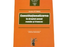 Constitutionalizarea in dreptul penal roman si francez - Andra Iftimiei