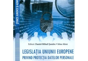 Legislatia Uniunii Europene privind protectia datelor personale - Daniel Mihail Sandru