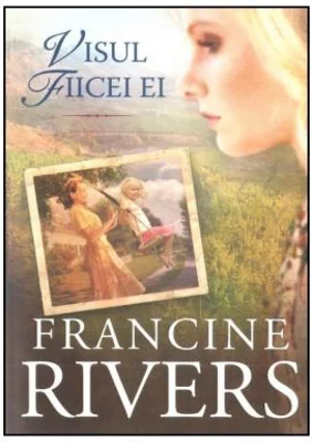 Visul fiicei ei - Francine Rivers