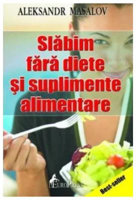 Slabim fara diete si suplimente alimentare - Aleksandr Masalov