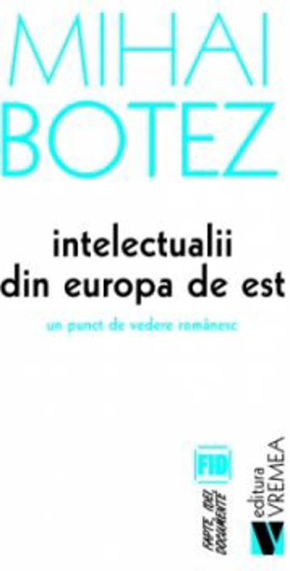 Intelectualii din Europa de Est. Un punct de vedere romanesc - Mihai Botez