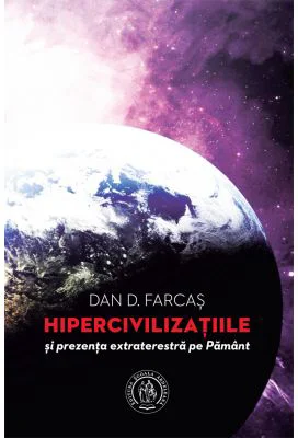 Hipercivilizatiile si prezenta extraterestra pe Pamant - Dan D. Farcas