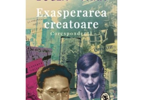 Exasperarea creatoare. Corespondenta - Geo Bogza, Sasa Pana