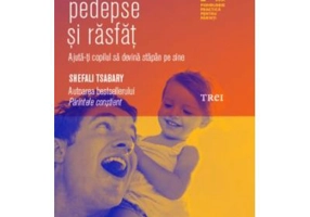 Dincolo de pedepse si rasfat. Ajuta-ti copilul sa devina stapan de sine - Dr. Shefali Tsabary